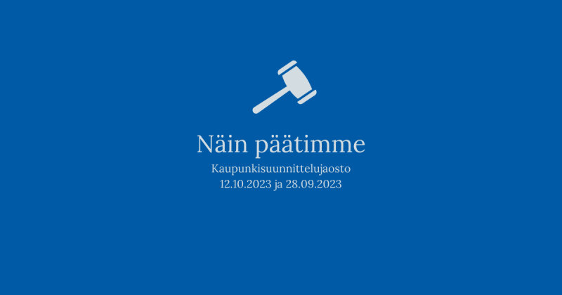 Kuvassa on puheenjohtaan nuija sekä teksti "Näin päätimme: Kaupunkisuunnittelujaosto 12.10.2023 ja 28.09.2023"