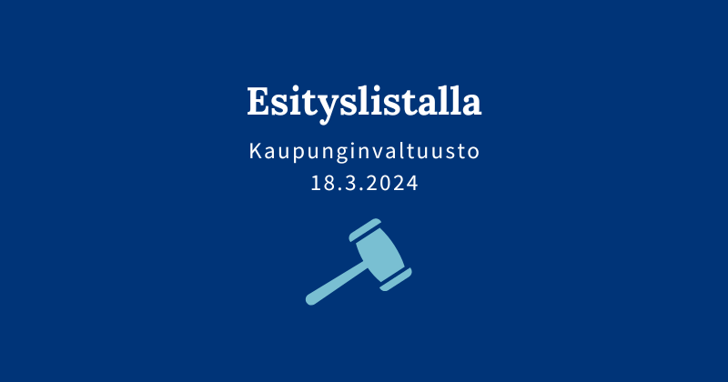 Kaupunginvaltuuston esityslistalla 18.3.