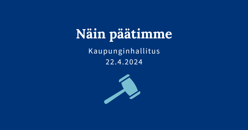 Kaupunginhallituksen päätöksiä 22.4.2024