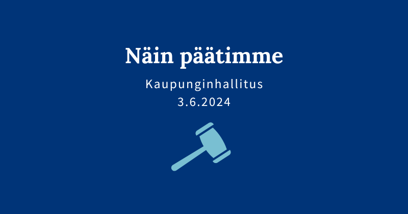 Kaupunginhallituksen päätöksiä 3.6.2024