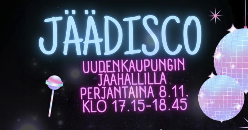 Iso teksti: "Jäädisco Uudenkaupungin uimahallilla perjantaina 8.11. klo 17.15-18.45". Tekstin vieressä discopalloja.