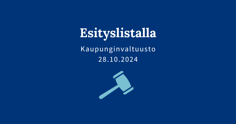 Sinisellä pohjalla teksti "Esityslistalla, kaupunginvaltuusto 28.10.2024".