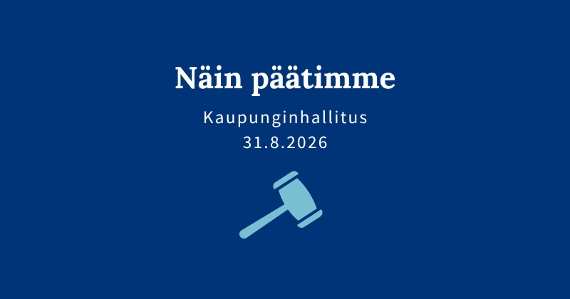 Sininen kuva, jossa teksti: "Näin päätimme, kaupunginhallitus 31.8.2026".
