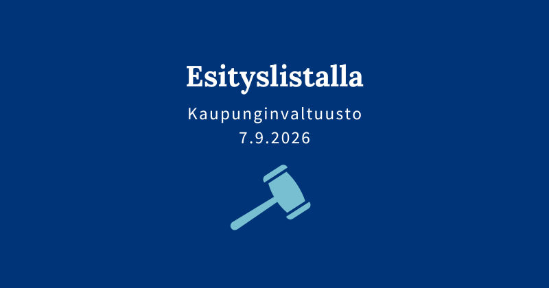 Sinisellä pohjalla teksti "Esityslistalla, kaupunginvaltuusto 7.9.2026."